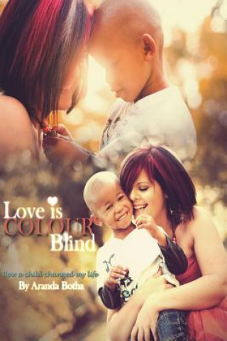 Książka Love is Colour Blind: How a child changed my life Aranda Botha