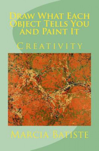 Libro Draw What Each Object Tells You and Paint It: Creativity Marcia Batiste