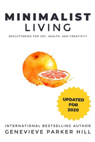 Kniha Minimalist Living: Decluttering for Joy, Health, and Creativity Genevieve Parker Hill