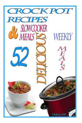 Carte Crock Pot Recipes: : 52 Delicious Crock Pot & Slow Cooker Recipes Melinda Rolf