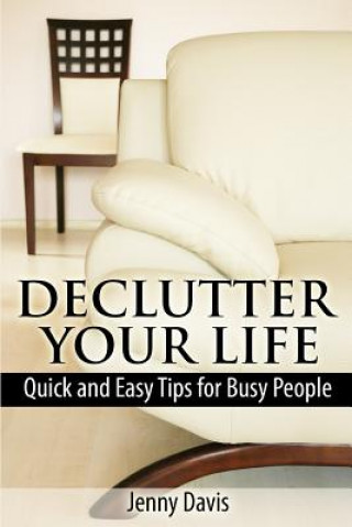 Knjiga Declutter Your Life: Quick and Easy Tips for Busy People Jenny Davis