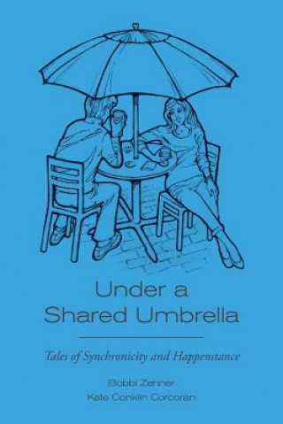 Carte Under a Shared Umbrella: Tales of Synchronicity and Happenstance Bobbi Zehner