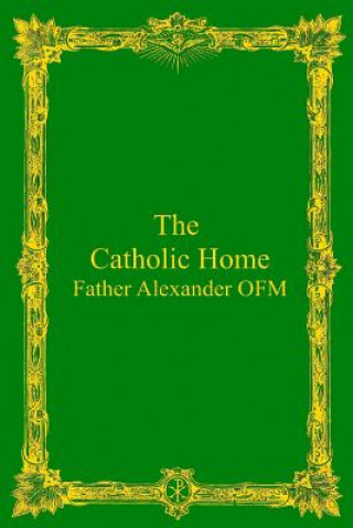 Kniha The Catholic Home Father Alexander Ofm