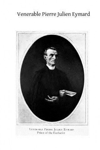 Livre Venerable Pierre Julien Eymard: The Priest of the Eucharist Rev Edmond Tenaillon Sss