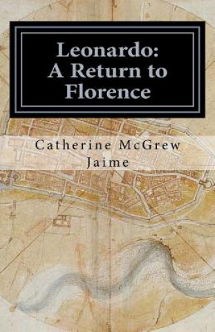 Livre Leonardo: A Return to Florence Mrs Catherine McGrew Jaime