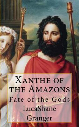 Kniha Xanthe of the Amazons: Fate of the Gods Lucashane Granger