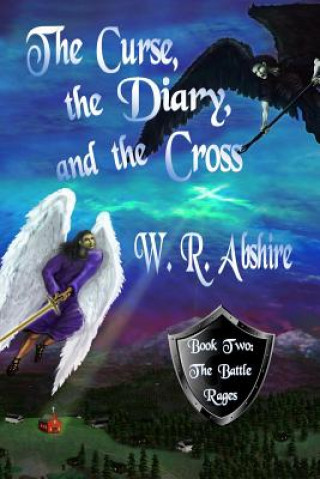 Könyv The Curse, the Diary and the Cross: Book Two: The Battle Rages W R Abshire
