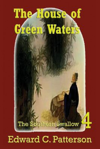 Kniha The House of Green Waters - Southern Swallow Book IV Edward C Patterson