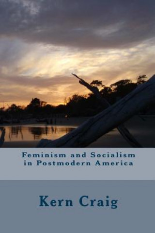 Kniha Feminism and Socialism in Postmodern America Kern Craig