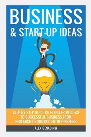 Kniha Business & Start-up Ideas: A Comprehensive Guide: Step by step guide on how to go from business ideas to starting a successful business Alex Genadinik