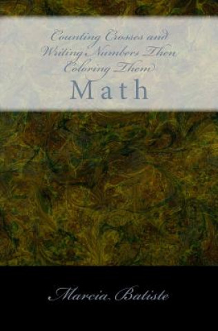 Carte Counting Crosses and Writing Numbers Then Coloring Them: Math Marcia Batiste Smith Wilson