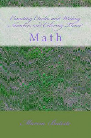 Könyv Counting Circles and Writing Numbers Then Coloring Them: Math Marcia Batiste Smith Wilson