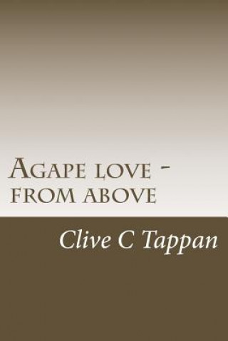 Carte Agape love from above Clive C Tappan