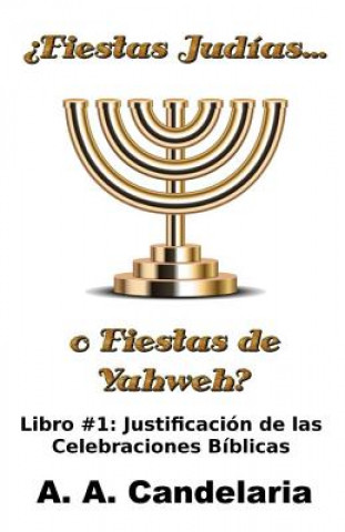 Kniha ?Fiestas Judías o Fiestas de Yahweh? Libro 1: Justificación de las Celebraciones Bíblicas A a Candelaria