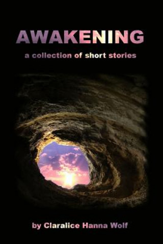 Kniha Awakening: a Collection of Short Stories Claralice Hanna Wolf