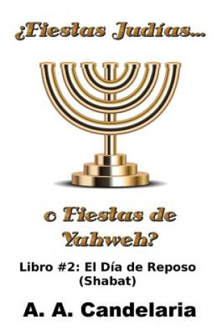 Kniha ?Fiestas Judías o Fiestas de Yahweh? Libro 2: El Día de Reposo (Shabat) A a Candelaria