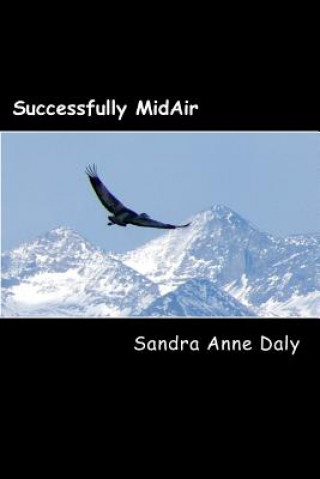 Carte Successfully MidAir: How to navigate your leap of faith and land in the life you want! Sandra Anne Daly