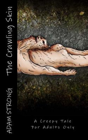 Kniha The Crawling Skin: A Creepy Tale For Adults Only Adam Strong