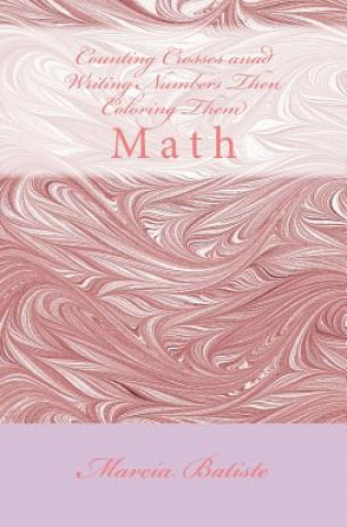 Книга Counting Crosses anad Writing Numbers Then Coloring Them: Math Marcia Batiste Smith Wilson