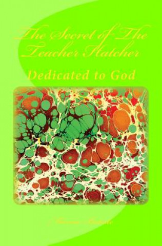 Kniha The Secret of The Teacher Hatcher: Dedicated to God Marcia Batiste