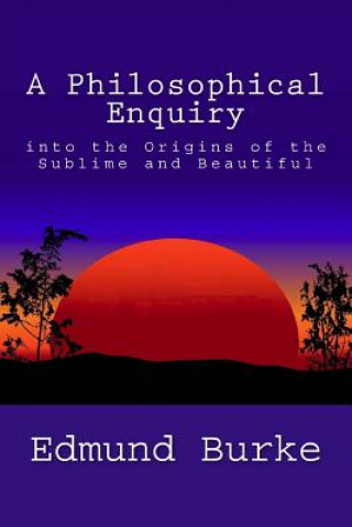 Kniha A Philosophical Enquiry into the Origins of the Sublime and Beautiful Edmund Burke