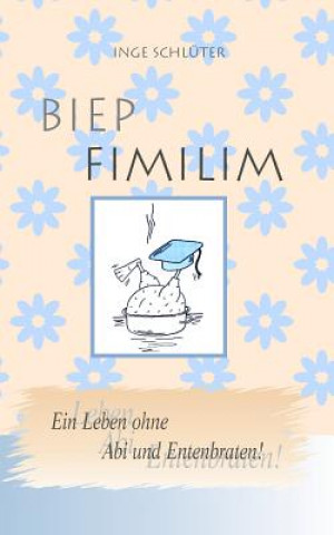 Knjiga BIEP FIMILIM - Ein Leben ohne Abi und Entenbraten Inge Schlueter