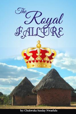 Knjiga The Royal Failure MR Chukwuka Sunday Nwaefulu