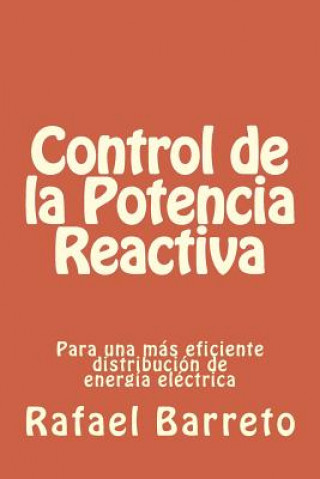 Kniha Control de la Potencia Reactiva: para una mas eficiente distribucion de energia electrica Rafael Barreto