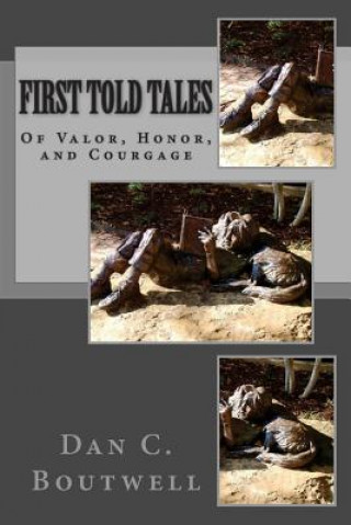 Kniha First Told Tales: Of Valor, Honor, and Courage Dan C Boutwell