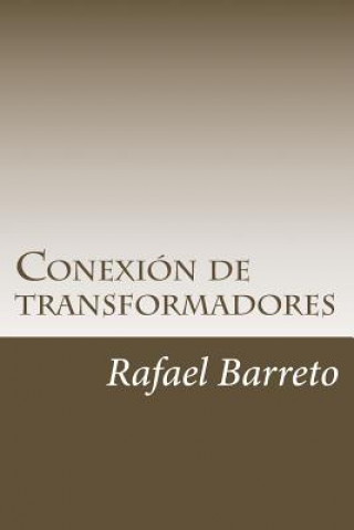 Книга Conexion de transformadores: Distribucion de energia mediante transformadores monoásicos Rafael Barreto