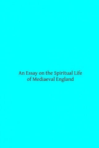 Kniha An Essay on the Spiritual Life of Mediaeval England Rev J B Dalgairns