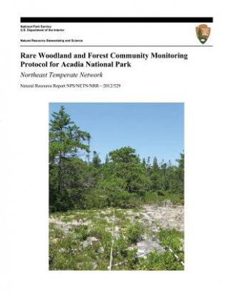 Книга Rare Woodland and Forest Community Monitoring Protocol for Acadia National Park: Northeast Temperate Network Geraldine L Tierney