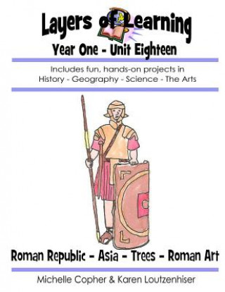 Βιβλίο Layers of Learning Year One Unit Eighteen: Roman Republic, Asia, Trees, Roman Art Karen Loutzenhiser