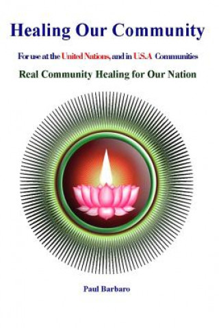 Kniha Healing Our Community: For use at the United Nations, and in the U.S.A. Paul Barbaro