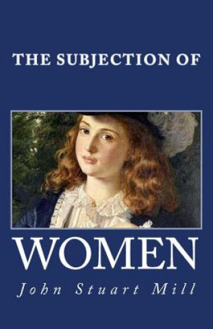 Könyv The Subjection of Women John Stuart Mill