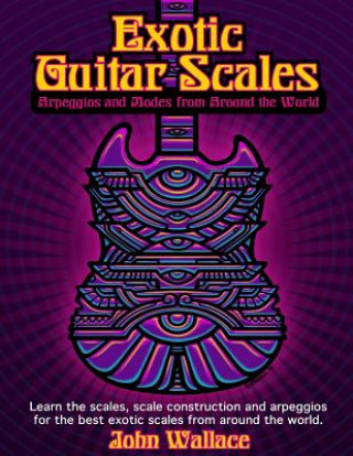 Книга Exotic Guitar Scales: Arpeggios and Modes from Around the World John Wallace