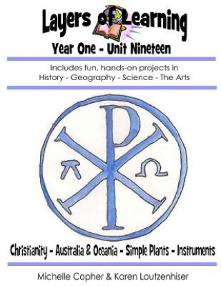 Βιβλίο Layers of Learning Year One Unit Ninteen: Christianity, Australia & Oceania, Simple Plants, Instruments Karen Loutzenhiser