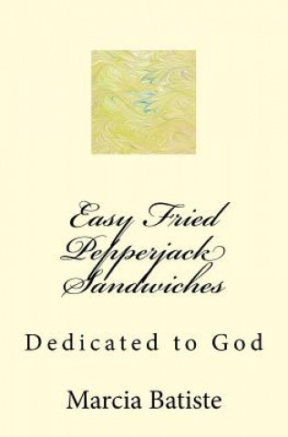Carte Easy Fried Pepperjack Sandwiches: Dedicated to God Marcia Batiste Smith Wilson