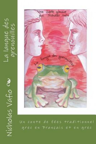 Könyv La langue des grenouilles: Un conte de fées traditionnel grec en Français et en grec Nicholas Vafio