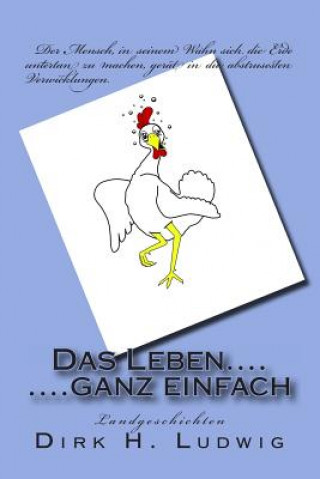 Knjiga Das Leben.....ganz einfach: Landgeschichten Dirk H Ludwig