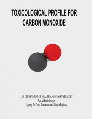 Könyv Toxicological Profile for Carbon Monoxide U S Department of Healt Human Services