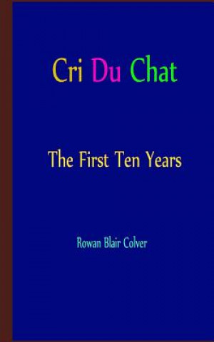 Kniha Cri Du Chat - The First Ten Years Rowan Blair Colver