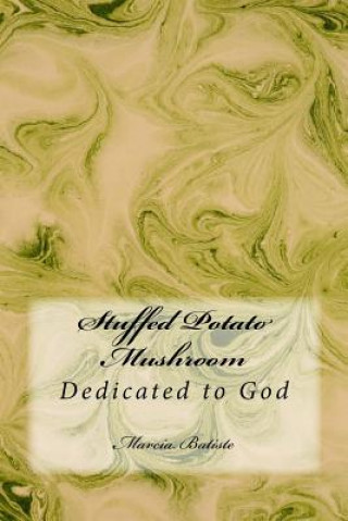 Knjiga Stuffed Potato Mushroom: Dedicated to God Marcia Batiste