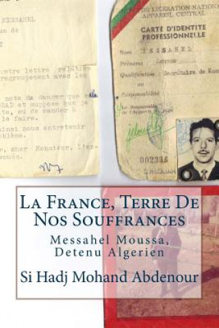 Kniha La France, Terre De Nos Souffrances: Messahel Moussa, Detenu Algerien Si Hadj Mohand Abdenour