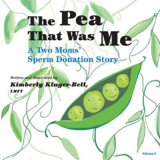 Könyv The Pea That Was Me (Volume 5): A Two Moms/Sperm Donation Story Kimberly Kluger-Bell