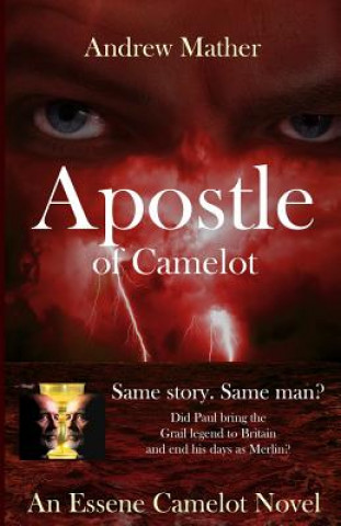 Carte Apostle Of Camelot: An Essene Camelot Novel Andrew Mather