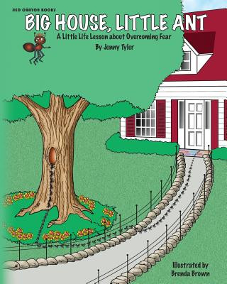 Carte Big House, Little Ant: A Little Life Lesson about Overcoming Fear Jenny Tyler