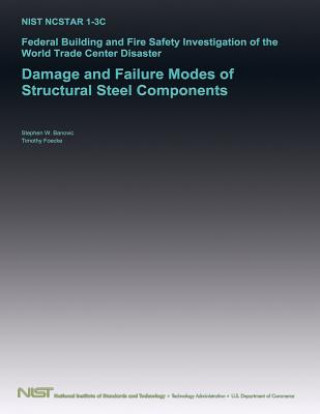 Książka Federal Building and Fire Safety Investigation of the World Trade Center Disaster: Damage and Failure Modes of Structural Steel Components U S Department of Commerce