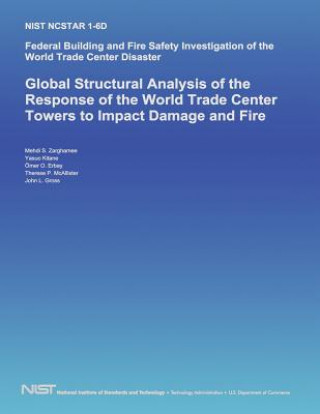 Book Federal Building and Fire Safety Investigation of the World Trade Center Disaster: Global Structural Analysis of the Response of the World Trade Cente U S Department of Commerce