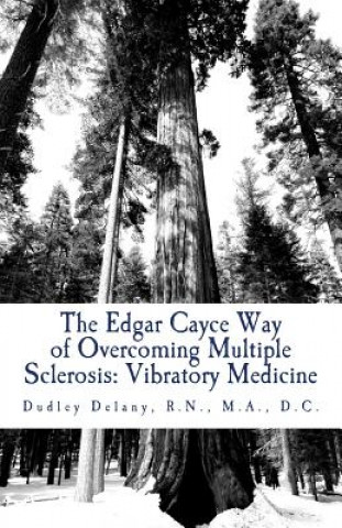Kniha The Edgar Cayce Way of Overcoming Multiple Sclerosis: Vibratory Medicine Dr Dudley J Delany